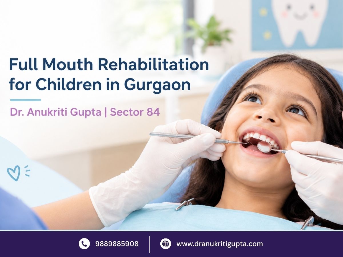 Full Mouth Rehabilitation for Children in Gurgaon Sector 84 by Dr. Anukriti Gupta